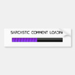 Sarcastic Comment Loading bumper stickers