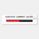 Sarcastic Comment Loading bumper stickers