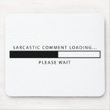 Sarcastic Comment Loading Mouse Pads
