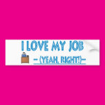 sarcastic I love my job bumper sticker