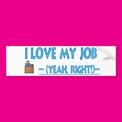 sarcastic I love my job Zazzle_bumpersticker sarcastic I love my job Zazzle_bumpersticker