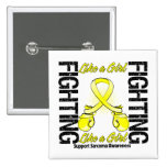 Sarcoma Cancer FIGHTING Like a Girl buttons