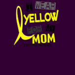 Sarcoma I WEAR YELLOW FOR MY MOM 37