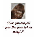 sasquatch, Have you hugged your Sasquatch/Itan ... t-shirts