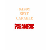 SASSY, SEXY, CAPABLE, PARAMEDIC t-shirts