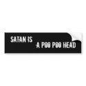Satan is, A Poo Poo Head bumper stickers by veritasarchangel Satan is, A Poo Poo Head bumper stickers
