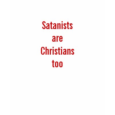 Satanists are Christians too T-shirts by mixomatic