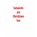 Satanists are Christians too t-shirts