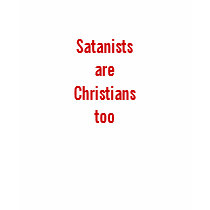 Satanists are Christians too t-shirts