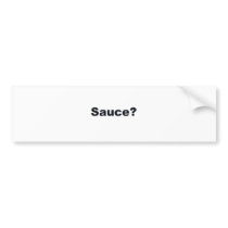 Sauce? Bumper Sticker