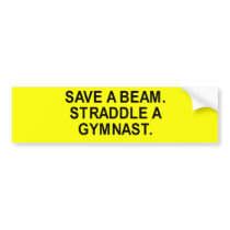 save a beam. straddle a gymnast. t-shirt bumper stickers