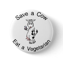 Save a Cow Eat A Vegetarian Pinback Button