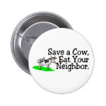 Save a Cow Eat Your Neighbor Pins