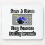 Save a Drum...Bang Someone Battling Insomnia Mouse Pad