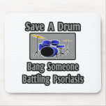 Save a Drum...Bang Someone Battling Psoriasis Mouse Pad