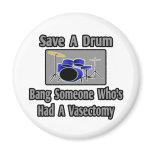 Save a Drum...Bang Someone Who's Had Vasectomy Magnet