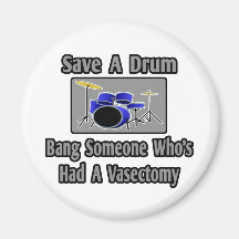 Save a Drum...Bang Someone Who's Had Vasectomy Magnet