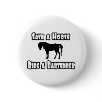 Save a Horse, Ride a Bartender Pinback Button