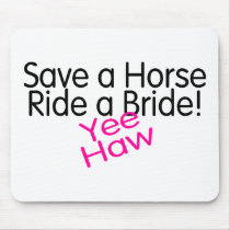 Save A Horse Ride A Bride Yee Haw mousepads