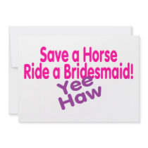 Save A Horse Ride A Bridesmaid invitations by TeeZazzle Save A Horse Ride A Bridesmaid invitations