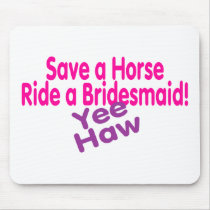 Save A Horse Ride A Bridesmaid mousepads