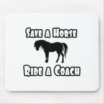 Save a Horse, Ride a Coach Mousepad