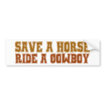 Save A Horse. Ride A Cowboy. Bumper Stickers
