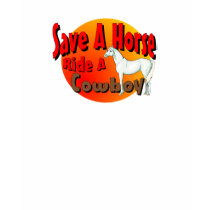 Save A Horse Ride A Cowboy t-shirts