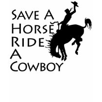 Save A Horse Ride A Cowboy T Shirts