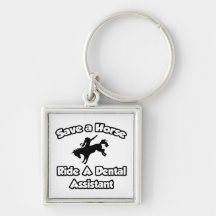 Save a Horse, Ride a Dental Assistant Key Chain