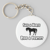 Save a Horse, Ride a Dentist Key Chains