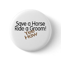 Save A Horse Ride A Groom Yee Haw Pin