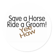 Save A Horse Ride A Groom Yee Haw stickers