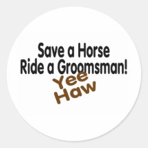 Save A Horse Ride A Groomsman Yee Haw Stickers