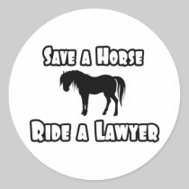 Save a Horse, Ride a Lawyer Round Sticker