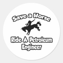 Save a Horse, Ride a Petroleum Engineer Round Sticker