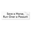 Save a Horse, Run Over a Possum bumper stickers