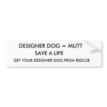 SAVE A LIFE , DESIGNER DOG = MUTT , GET YOUR DE... bumper stickers by AZCavalierRescue SAVE A LIFE , DESIGNER DOG = MUTT , GET YOUR DE... bumper stickers