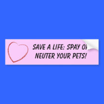 Save a life: Spay or Neuter your Pets! bumper stickers