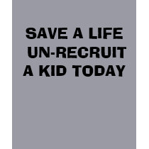 SAVE A LIFE UN-RECRUIT A KID TODAY t-shirts by MomsForPeace SAVE A LIFE UN-RECRUIT A KID TODAY t-shirts