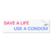 "Save A Life...Use A Condom" Bumper Sticker