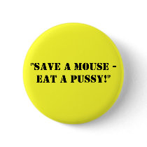 "Save a Mouse - Eat a Pussy!" buttons by mickey65 "Save a Mouse - Eat a Pussy!" buttons