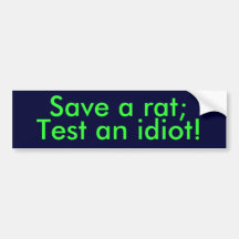 Save a rat;, Test an idiot! Bumper Stickers