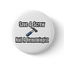 Save a Screw, Nail a Hematologist Pinback Buttons