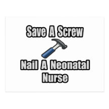 Save a Screw, Nail a Neonatal Nurse Postcards