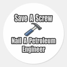 Save a Screw, Nail a Petroleum Engineer Round Stickers