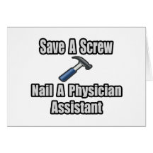 Save a Screw, Nail a Physician Assistant Greeting Cards