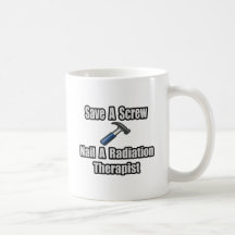 Save a Screw, Nail a Radiation Therapist Mug