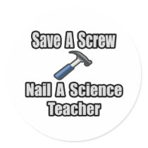 Save a Screw, Nail a Science Teacher stickers