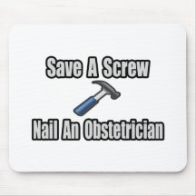 Save a Screw, Nail an Obstetrician Mousepads